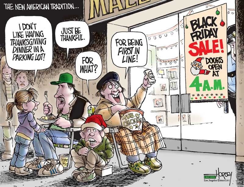 Since David Horsey drew this Black Friday cartoon in 2009, many retailers have pushed store openings into Thanksgiving Day. — Cartoon: David Horsey/Los Angeles Times.
