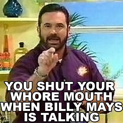 [Image: Billy_Mays_Shut_Your_Whore_Mouth.jpg]